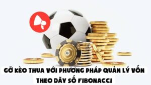 Gỡ Kèo Với Phương Pháp Quản Lý Vốn Theo Dãy Số Fibonacci