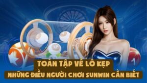 Toàn Tập Về Lô Kẹp | Những Điều Người Chơi Sunwin Cần Biết